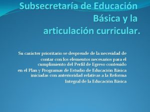 Subsecretara de Educacin Bsica y la articulacin curricular