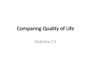 Comparing Quality of Life Outcome 7 2 Quality