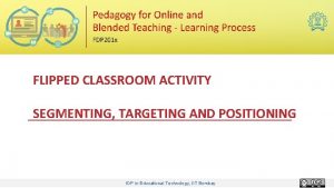 FLIPPED CLASSROOM ACTIVITY SEGMENTING TARGETING AND POSITIONING IDP