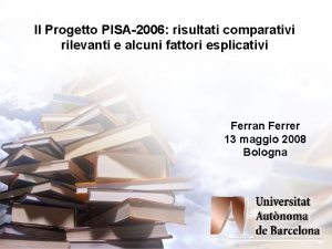 Il Progetto PISA2006 risultati comparativi rilevanti e alcuni