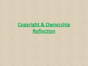 Copyright Ownership Reflection Intellectual Property Intellectual Property is