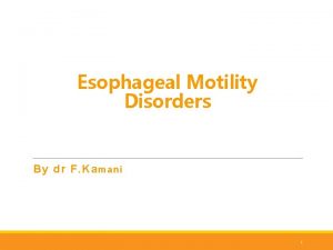 Esophageal Motility Disorders By dr F Ka mani