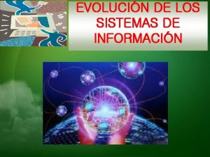 EVOLUCIN DE LOS SISTEMAS DE INFORMACIN ADMINISTRACIN Proyeccin