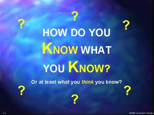 HOW DO YOU KNOW WHAT YOU KNOW 1