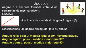 NGULOS ngulo a abertura formada entre duas semirretas