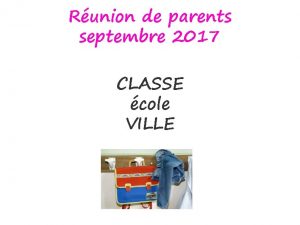 Runion de parents septembre 2017 CLASSE cole VILLE