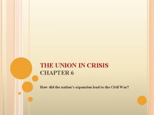 THE UNION IN CRISIS CHAPTER 6 How did