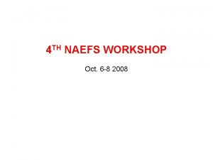 4 TH NAEFS WORKSHOP Oct 6 8 2008