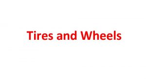 Tires and Wheels CHAPTER 3 Tires and Wheels