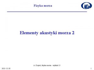 Fizyka morza Elementy akustyki morza 2 A Krel