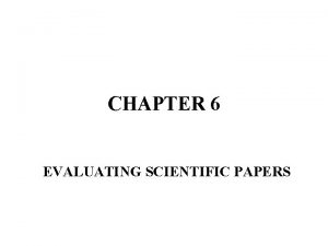 CHAPTER 6 EVALUATING SCIENTIFIC PAPERS Scientific journals constitute