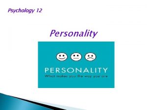 Psychology 12 Personality What is Personality Personality an