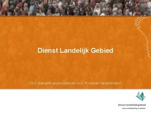 Dienst Landelijk Gebied DLG realiseert groene plannen voor