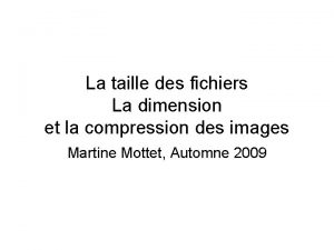 La taille des fichiers La dimension et la