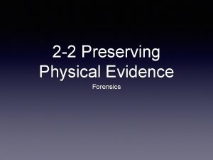 2 2 Preserving Physical Evidence Forensics Physical Evidence