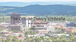 The Critical Theory Umbrella Big Sky Worldview Forum