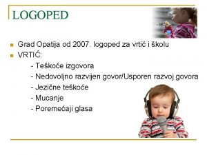 LOGOPED n n Grad Opatija od 2007 logoped