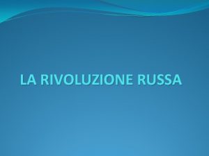 LA RIVOLUZIONE RUSSA Economia e societ russa La