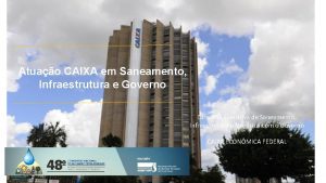 Atuao CAIXA em Saneamento Infraestrutura e Governo Diretoria