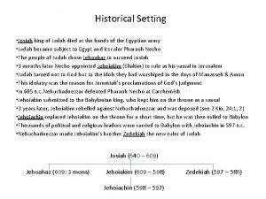 Historical Setting Josiah king of Judah died at