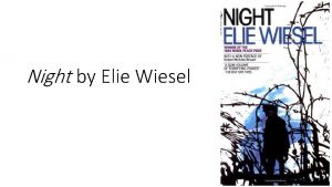 Night by Elie Wiesel About Night Autobiographical memoir