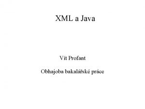 XML a Java Vt Profant Obhajoba bakalsk prce