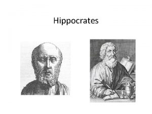 Hippocrates Hippocrates of Cos or Hippokrates of Kos