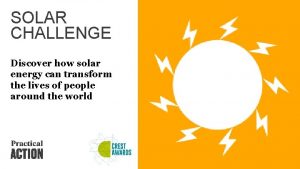SOLAR CHALLENGE Discover how solar energy can transform
