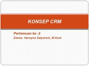 KONSEP CRM Pertemuan ke 2 Diema Hernyka Satyareni