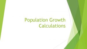 Population Growth Calculations K is carrying capacity the