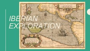 IBERIAN EXPLORATION Late middle ages Italy dominates Mediterranean