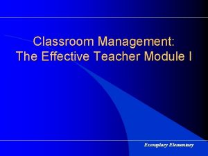 Classroom Management The Effective Teacher Module I Exemplary