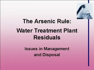 The Arsenic Rule Water Treatment Plant Residuals Issues