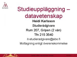 Studieupplggning datavetenskap Heidi Karlsson Studierdgivare Rum 207 Gripen