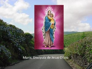 Maria Discpula de Jesus Cristo MARIA DISCPULA DE