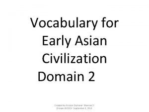 Vocabulary for Early Asian Civilization Domain 2 Created