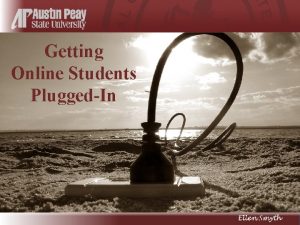 Getting Online Students PluggedIn Perhaps the greatest weakness