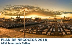 PLAN DE NEGOCIOS 2018 APM Terminals Callao AGENDA