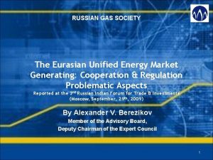 RUSSIAN GAS SOCIETY The Eurasian Unified Energy Market