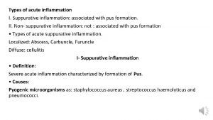 Types of acute inflammation I Suppurative inflammation associated