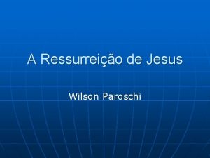 A Ressurreio de Jesus Wilson Paroschi Introduo 1