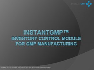 INSTANTGMP INVENTORY CONTROL MODULE FOR GMP MANUFACTURING Instant