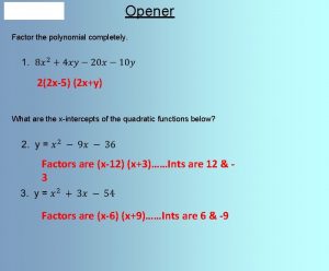 Opener Factor the polynomial completely 22 x5 2