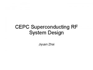 CEPC Superconducting RF System Design Jiyuan Zhai Outline