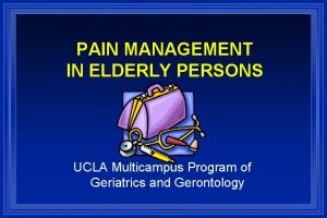 PAIN MANAGEMENT IN ELDERLY PERSONS UCLA Multicampus Program