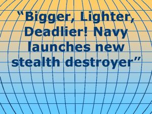 Bigger Lighter Deadlier Navy launches new stealth destroyer