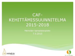 CAFKEHITTMISSUUNNITELMA 2015 2018 Heinolan kansalaisopisto 7 5 2015