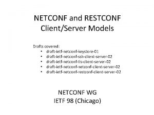 NETCONF and RESTCONF ClientServer Models Drafts covered draftietfnetconfkeystore01