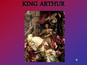 KING ARTHUR Arthur as presented in the legends