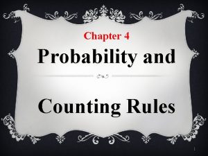 Chapter 4 Probability and Counting Rules 1 Probability